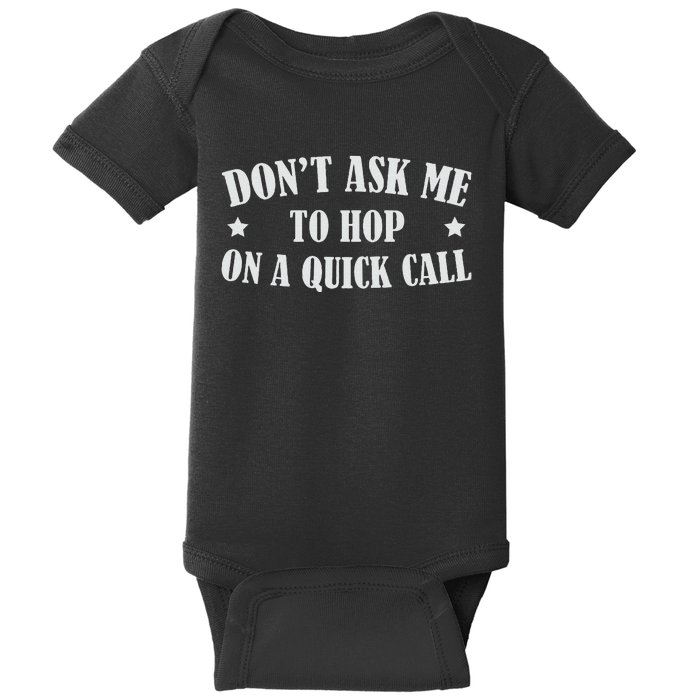 DonT Ask Me To Hop On A Quick Call Funny Saying Baby Bodysuit