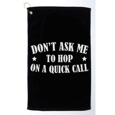 DonT Ask Me To Hop On A Quick Call Funny Saying Platinum Collection Golf Towel