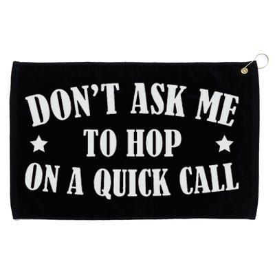 DonT Ask Me To Hop On A Quick Call Funny Saying Grommeted Golf Towel