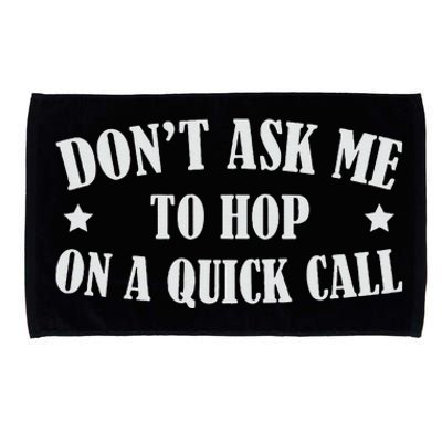 DonT Ask Me To Hop On A Quick Call Funny Saying Microfiber Hand Towel