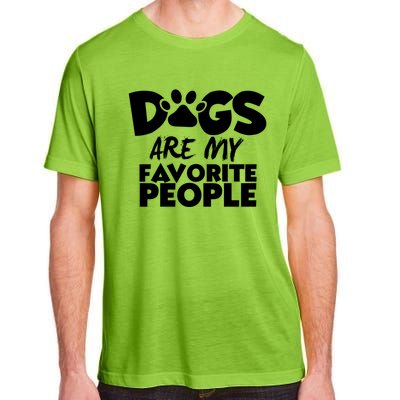 Dogs Are My Favorite People Funny Gift Dog Owner Dog Sayings Gift Adult ChromaSoft Performance T-Shirt