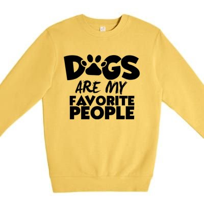 Dogs Are My Favorite People Funny Gift Dog Owner Dog Sayings Gift Premium Crewneck Sweatshirt