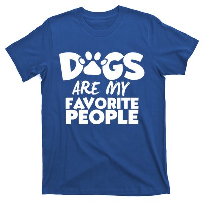 Dogs Are My Favorite People Funny Gift Dog Owner Dog Sayings Gift T-Shirt