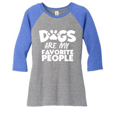 Dogs Are My Favorite People Funny Gift Dog Owner Dog Sayings Gift Women's Tri-Blend 3/4-Sleeve Raglan Shirt