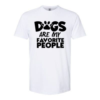 Dogs Are My Favorite People Funny Gift Dog Owner Dog Sayings Gift Softstyle® CVC T-Shirt