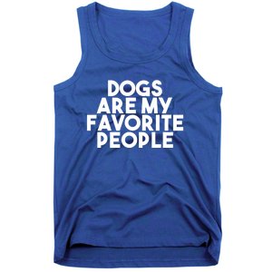 Dogs Are My Favorite People Gift Funny Cool Dog Lover Quote Gift Tank Top