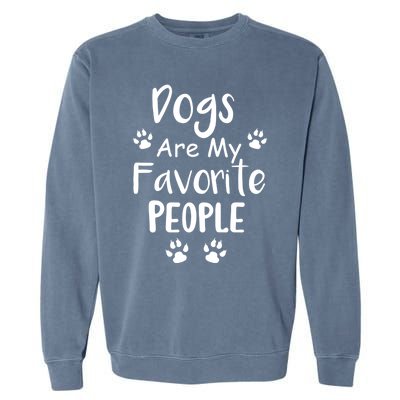 Dogs Are My Favorite People Gift Funny Dog Pet Lovers Cute Gift Garment-Dyed Sweatshirt