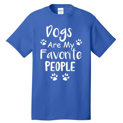 Dogs Are My Favorite People Gift Funny Dog Pet Lovers Cute Gift Tall T-Shirt