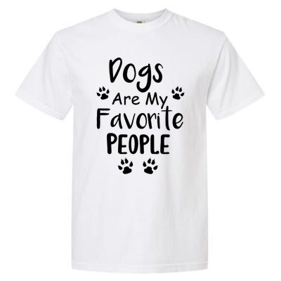 Dogs Are My Favorite People Gift Funny Dog Pet Lovers Cute Gift Garment-Dyed Heavyweight T-Shirt