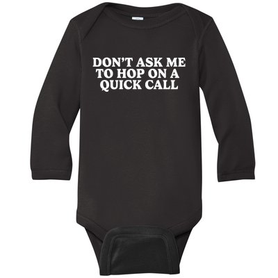 DonT Ask Me To Hop On A Quick Call Baby Long Sleeve Bodysuit