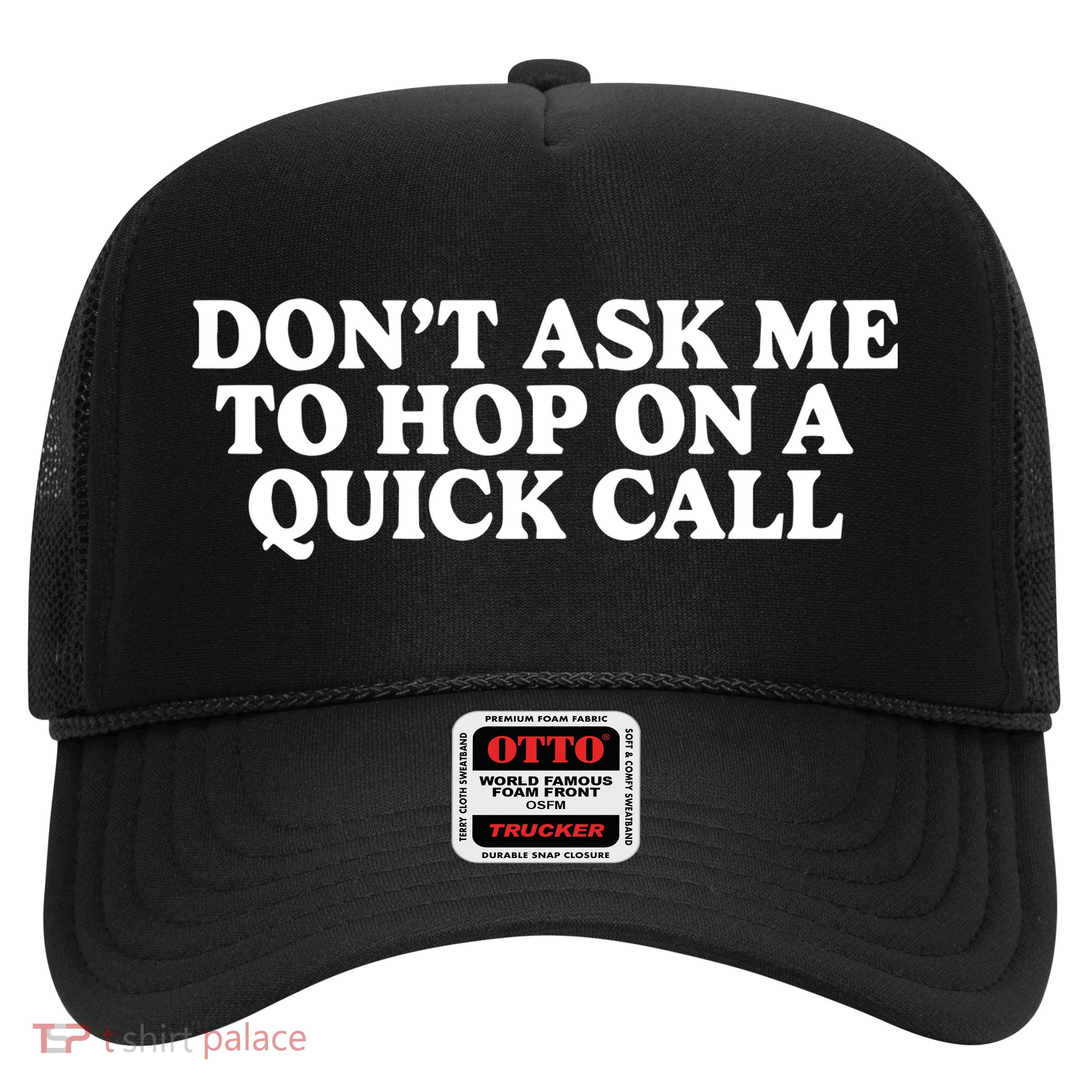 DonT Ask Me To Hop On A Quick Call Trucker Hat