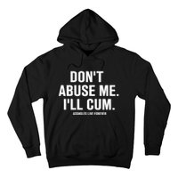 Don't Abuse Me I'll Cum Assholes Live Forever Hoodie