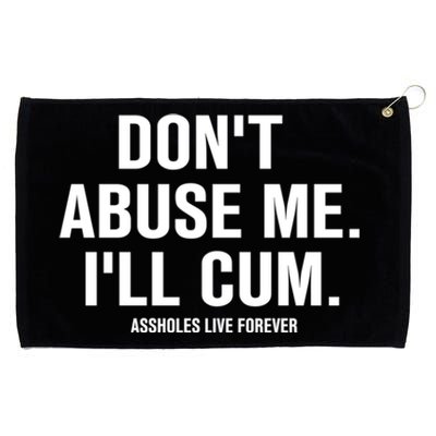 Don't Abuse Me I'll Cum Assholes Live Forever Grommeted Golf Towel