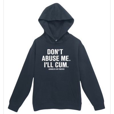 Don't Abuse Me I'll Cum Assholes Live Forever Urban Pullover Hoodie