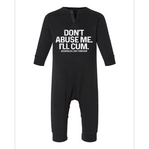 Dont Abuse Me Ill Cum Assholes Live Forever Infant Fleece One Piece