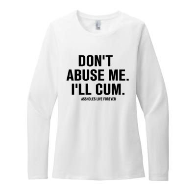 Don't Abuse Me I'll Cum Assholes Live Forever Womens CVC Long Sleeve Shirt