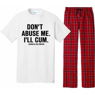 Don't Abuse Me I'll Cum Assholes Live Forever Pajama Set