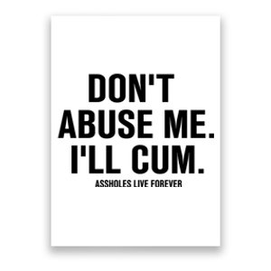 Don't Abuse Me I'll Cum Assholes Live Forever Poster