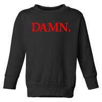 Damn. Toddler Sweatshirt