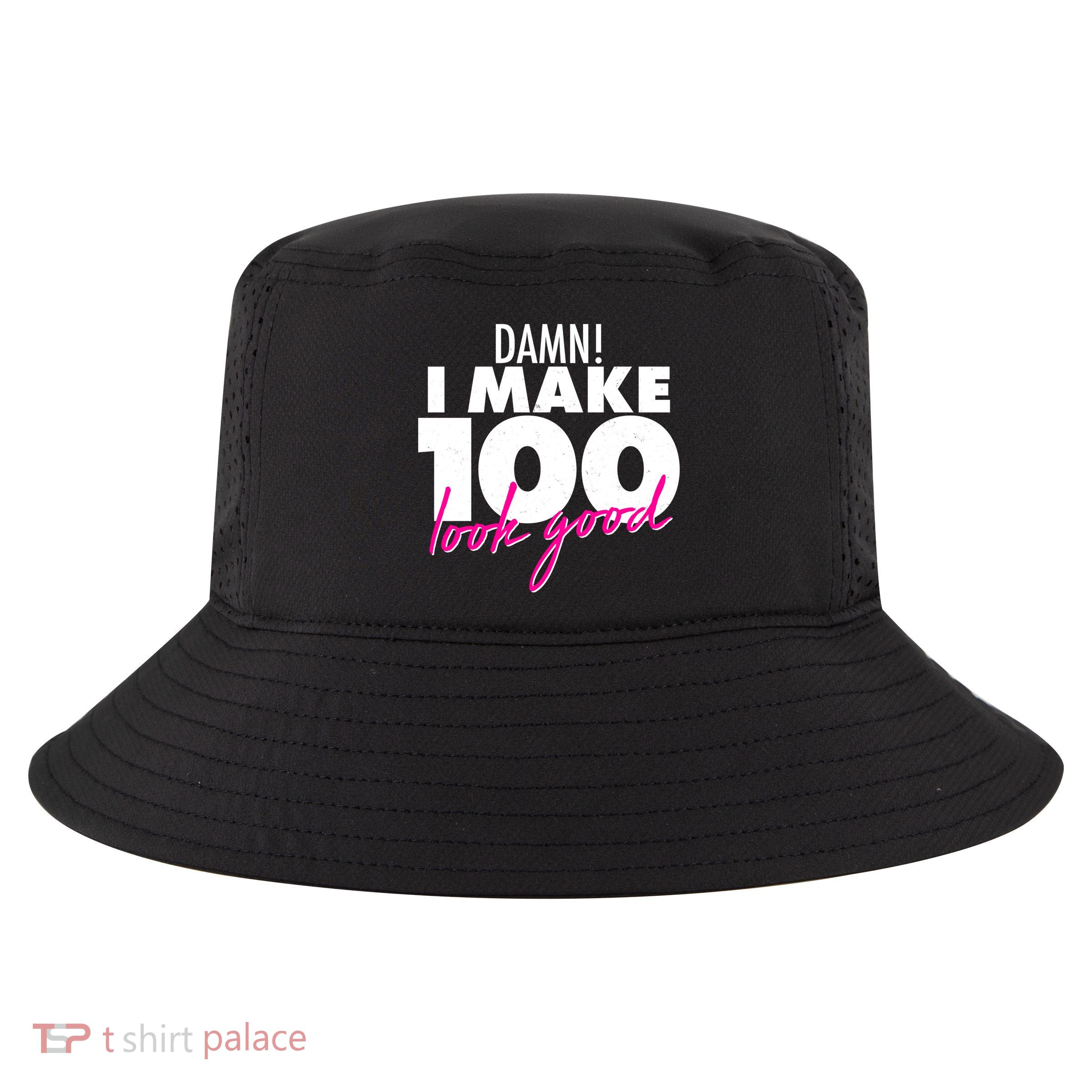 Damn! I Make 100 Look Good Birthday Cool Comfort Performance Bucket Hat