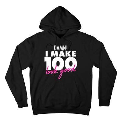 Damn! I Make 100 Look Good Birthday Hoodie