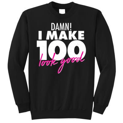 Damn! I Make 100 Look Good Birthday Sweatshirt