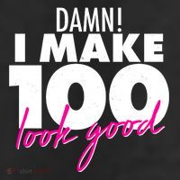 Damn! I Make 100 Look Good Birthday 11oz C Handle Ceramic Mug