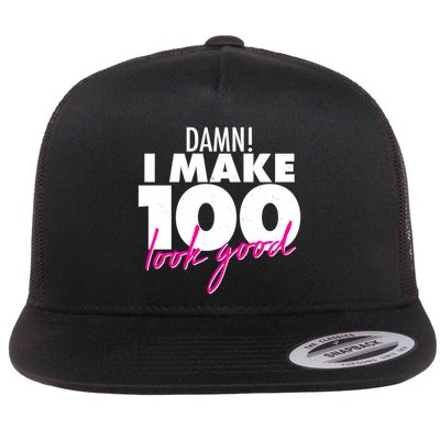 Damn! I Make 100 Look Good Birthday Flat Bill Trucker Hat