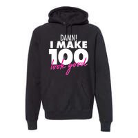 Damn! I Make 100 Look Good Birthday Premium Hoodie