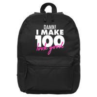 Damn! I Make 100 Look Good Birthday 16 in Basic Backpack