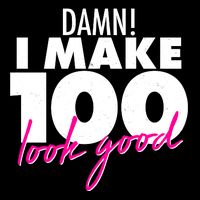 Damn! I Make 100 Look Good Birthday 16 in Basic Backpack