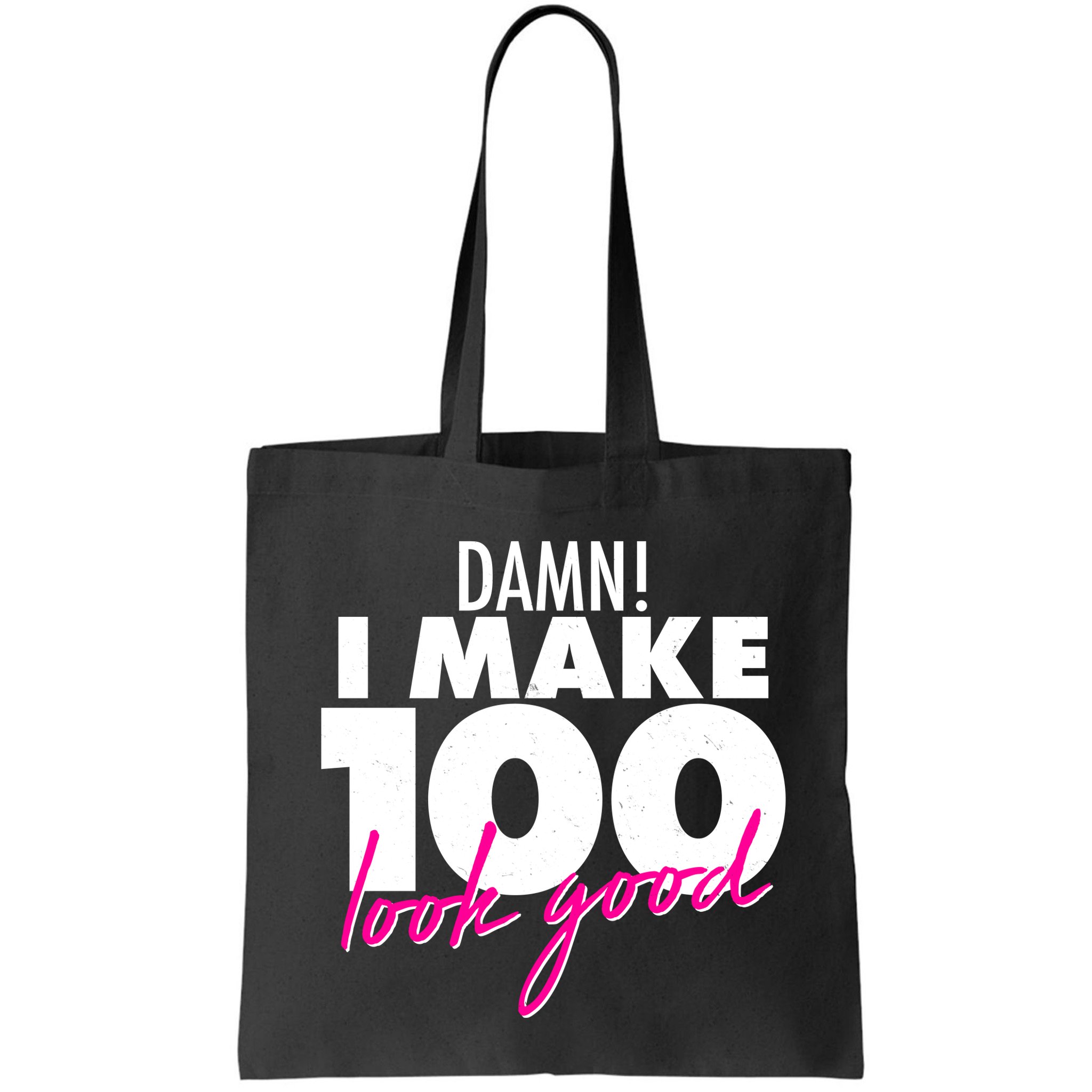Damn! I Make 100 Look Good Birthday Bag