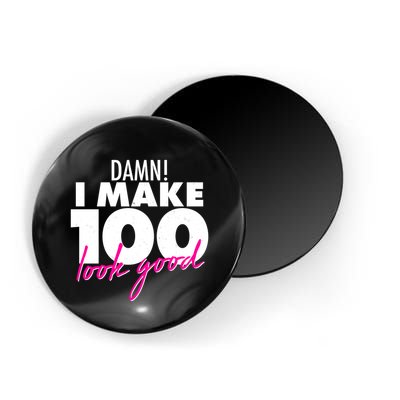 Damn! I Make 100 Look Good Birthday Magnet