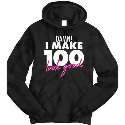 Damn! I Make 100 Look Good Birthday Tie Dye Hoodie