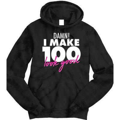 Damn! I Make 100 Look Good Birthday Tie Dye Hoodie