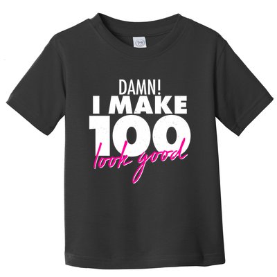 Damn! I Make 100 Look Good Birthday Toddler T-Shirt