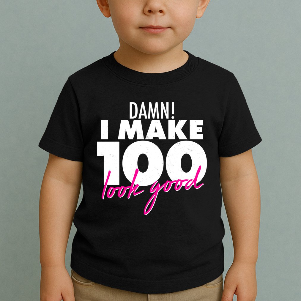 Damn! I Make 100 Look Good Birthday Toddler T-Shirt