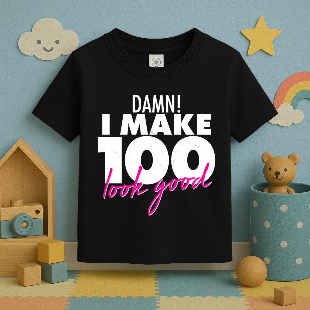 Damn! I Make 100 Look Good Birthday Toddler T-Shirt