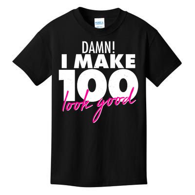 Damn! I Make 100 Look Good Birthday Kids T-Shirt