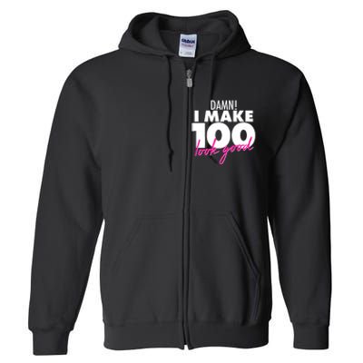 Damn! I Make 100 Look Good Birthday Full Zip Hoodie