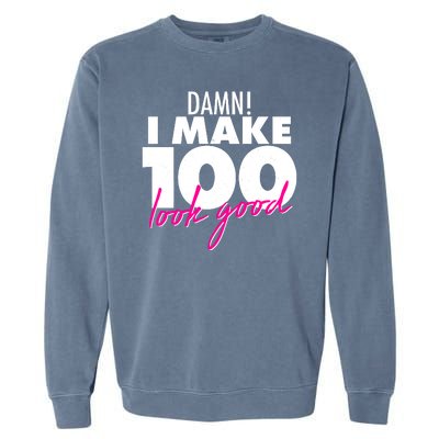 Damn! I Make 100 Look Good Birthday Garment-Dyed Sweatshirt