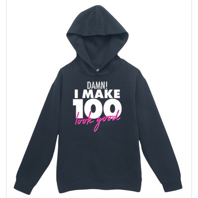 Damn! I Make 100 Look Good Birthday Urban Pullover Hoodie