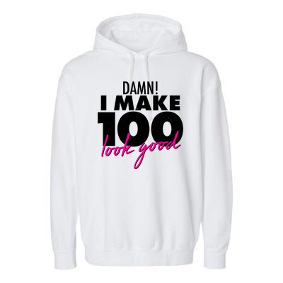 Damn! I Make 100 Look Good Birthday Garment-Dyed Fleece Hoodie