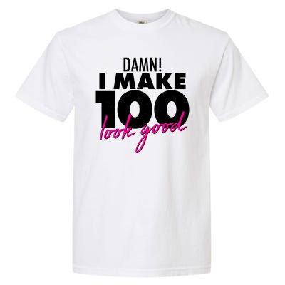 Damn! I Make 100 Look Good Birthday Garment-Dyed Heavyweight T-Shirt