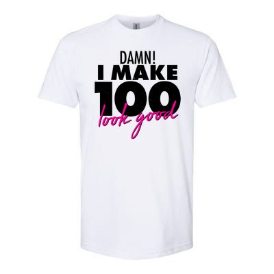 Damn! I Make 100 Look Good Birthday Softstyle CVC T-Shirt