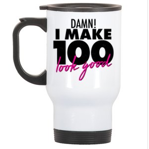 Damn! I Make 100 Look Good Birthday Stainless Steel Travel Mug