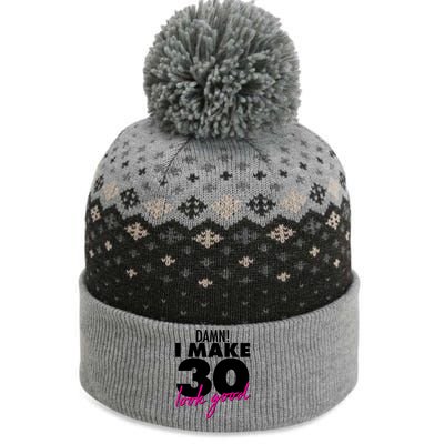 Damn! I Make 30 Look Good Birthday The Baniff Cuffed Pom Beanie