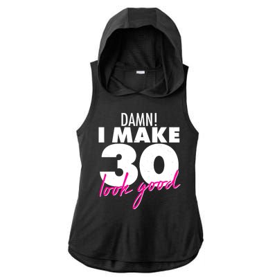 Damn! I Make 30 Look Good Birthday Ladies PosiCharge Tri-Blend Wicking Draft Hoodie Tank