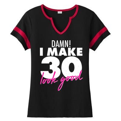 Damn! I Make 30 Look Good Birthday Ladies Halftime Notch Neck Tee