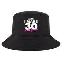 Damn! I Make 30 Look Good Birthday Cool Comfort Performance Bucket Hat